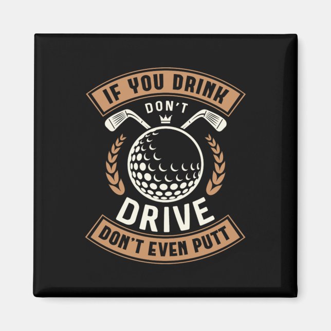 03.If You Drink Dont Drive Dont Even Putt Magnet (Front)