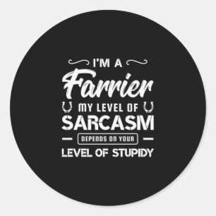 03.Im A Farrier My Level Of Sarcasm Depends On You Classic Round Sticker