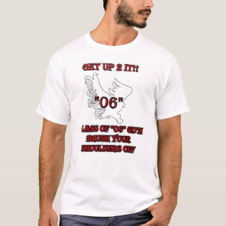 "06" GET UP TO IT T-Shirt