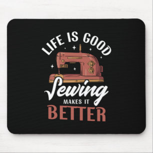 09.Life Is Good Sewing Makes It Better Mouse Pad