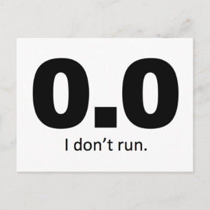 0.0 I don't run. Postcard