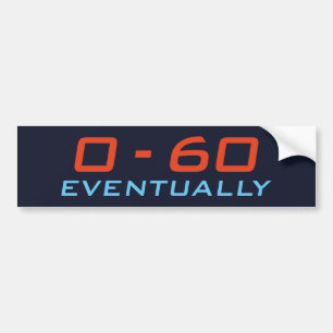 0-60 Eventually Bumper Sticker