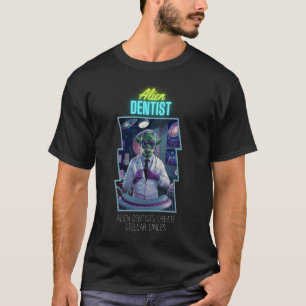 0 Alien Terrestrial Dentist Create Stellar Smiles T-Shirt