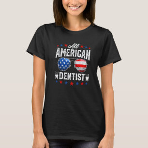 0 All American Dentist 4th Of July Patriotic Us Fl T-Shirt