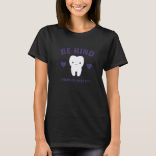 0 Be Kind I Have Fillings Too Funny Dentist 2 T-Shirt