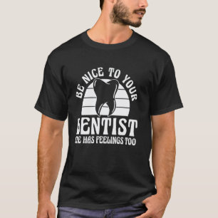 0 Be Nice To Your Dentist Root Canal Dentist T-Shirt