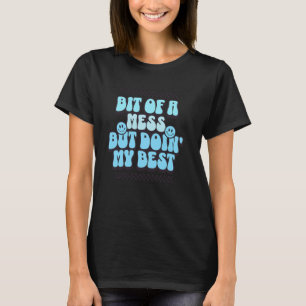 0 Bit Of A Mess But Doin' My Best, Mental Health Q T-Shirt