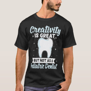 0 Creativity Is Great But Not As A Paediatrics Den T-Shirt