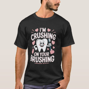 0 Crushing It Dentist Valentine's Day Toothbrush F T-Shirt