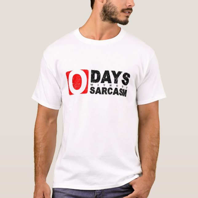 0 day without sarcasm T-Shirt (Front)