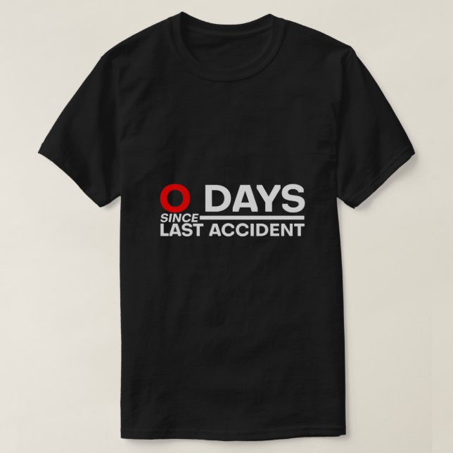 0 Days Since Last Accident 3 T-Shirt (Design Front)