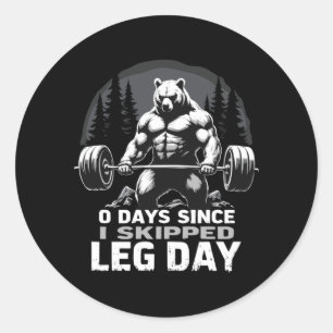0 Days Since Skipped Leg Day Powerlifting Bear Gym Classic Round Sticker