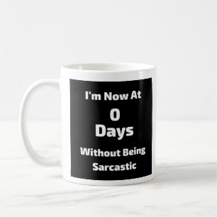 0 Days Without Being Sarcastic - Mug-A-Tude Coffee Mug
