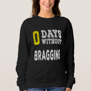 0 Days Without Bragging Sweatshirt