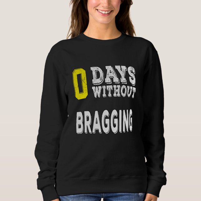 0 Days Without Bragging Sweatshirt (Front)