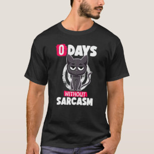 0 Days Without Sarcasm Cat Irony And Sarcasm Cat T-Shirt