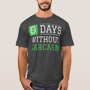 0 Days Without Sarcasm Funny Irony And Sarcasm T-Shirt