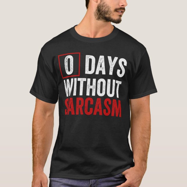 0 Days Without Sarcasm - Funny Sarcastic Humour T- T-Shirt (Front)