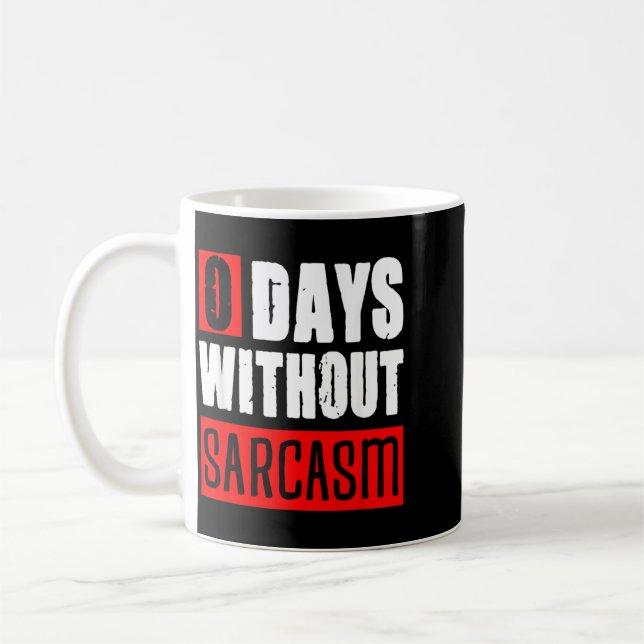 0 Days Without Sarcasm Funny Sarcastic Sayings Coffee Mug (Left)