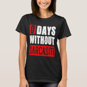 0 Days Without Sarcasm Funny Sarcastic Sayings T-Shirt