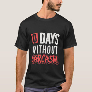 0 days without sarcasm funny T-Shirt