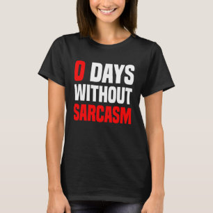0 Days Without Sarcasm   Irony And Sarcasm T-Shirt
