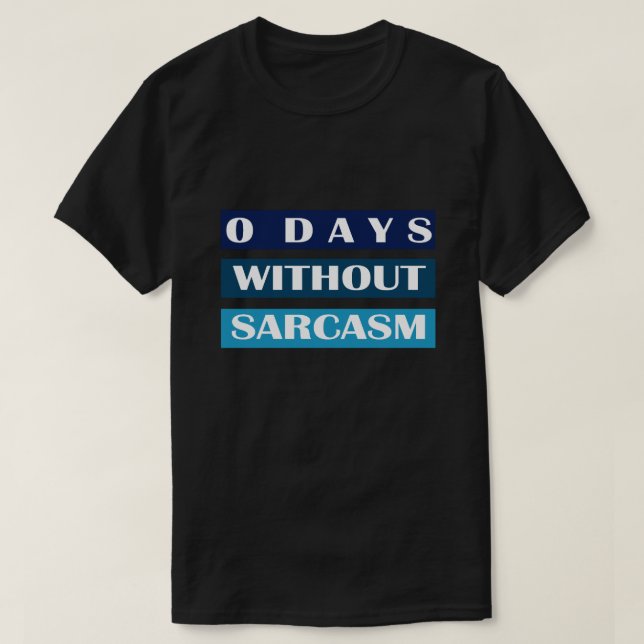 0 Days Without Sarcasm T-Shirt (Design Front)