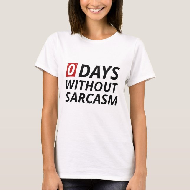 0 Days Without Sarcasm T-Shirt (Front)
