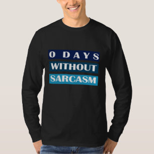 0 Days Without Sarcasm T-Shirt