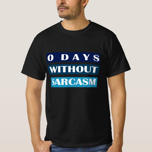 0 Days Without Sarcasm T-Shirt (Front)