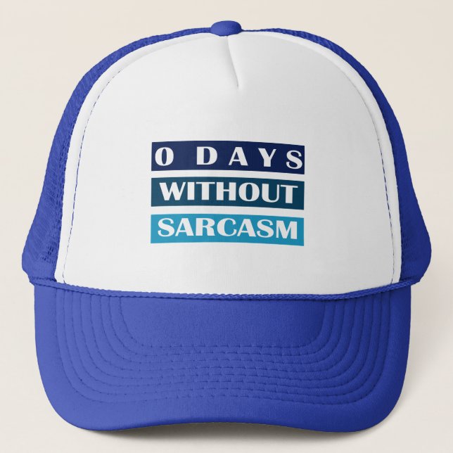 0 Days Without Sarcasm Trucker Hat (Front)