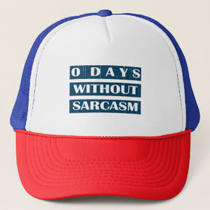 0 Days Without Sarcasm Trucker Hat