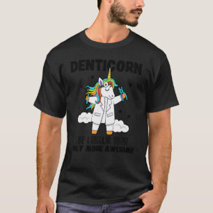 0 Denticorn Like A Regular Dentist Only More Aweso T-Shirt