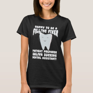 0 Dentist Happy To Be A Filling Fixer Dental Assis T-Shirt