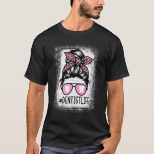 0 Dentist Life Messy Bun Leopard Bleached Dental T-Shirt