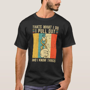 0 Dentist Thats What I Do I Pull Out And I Know Th T-Shirt
