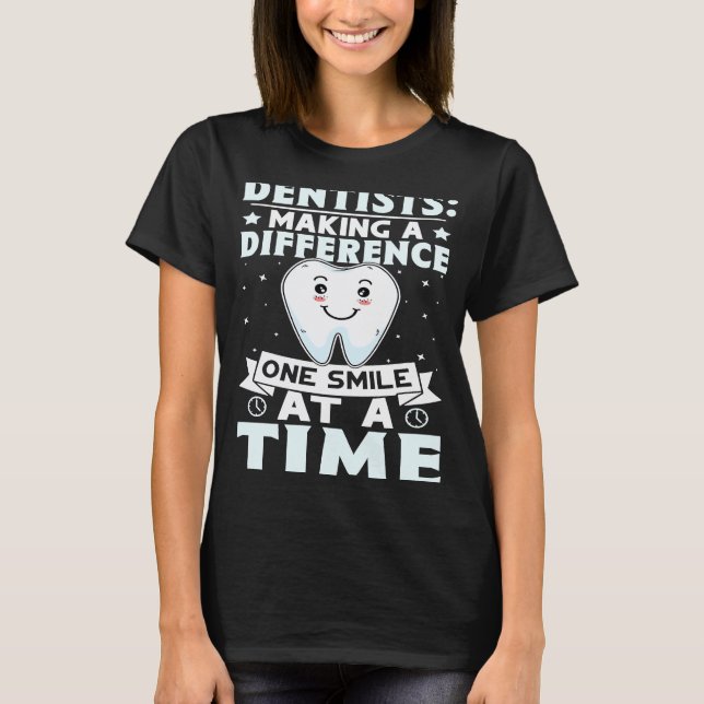 0 Dentists Making A Difference One Smile At A Time T-Shirt (Front)