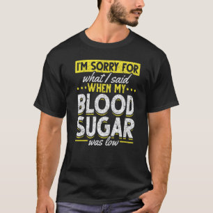 0 Diabetes Awareness Im Sorry For What I Said Dia T-Shirt