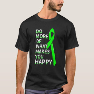 0 Do More What Makes You Happy Mental Health Aware T-Shirt