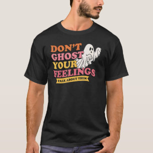 0 Don't Ghost Your Feelings, Cute Mental Health Sp T-Shirt
