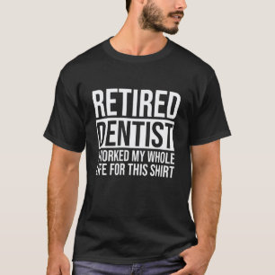 0 Funny Saying Retired Dentist Retire Retirement G T-Shirt