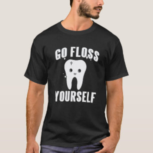 0 Go Floss Yourself Cute Dentist Present T-Shirt