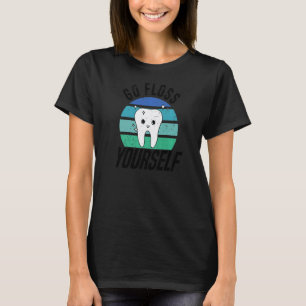 0 Go Floss Yourself Dental Assistant & Dentistry T-Shirt