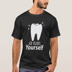 0 Go Floss Yourself Dentist & Dental Assistant T-Shirt