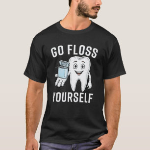 0 Go Floss Yourself Funny Dental Hygienist Dentist T-Shirt