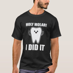 0 Holy Molar I Did It Dental School Dentist T-Shirt