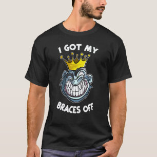 0 I Got My Braces Off - Teeth Dental Dentist Ortho T-Shirt
