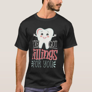 0 I Have Got Fillings For You Dentist Valentine's  T-Shirt