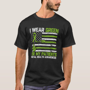 0 I Wear Green For My Patients Mental Health Aware T-Shirt