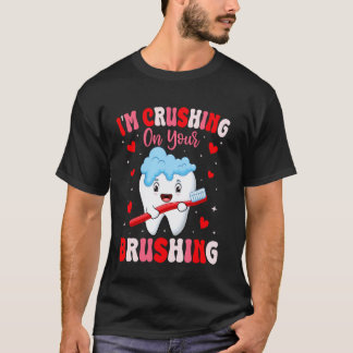 0 I'm Crushing On Your Brushing Dental Dentist Val T-Shirt